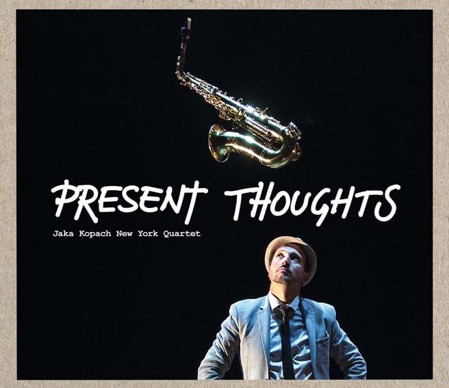 Jaka Kopach New York Quartet - Present Thoughts